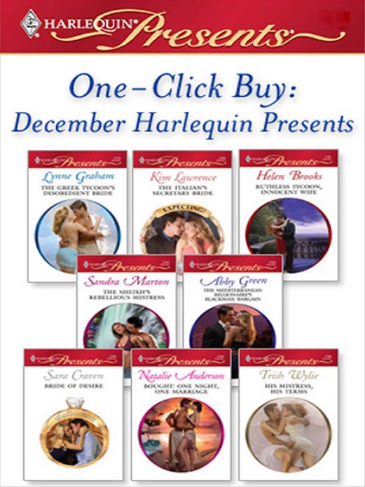 One-Click Buy: December Harlequin Presents: The Greek Tycoon's Disobedient BrideThe Italian's Secretary BrideRuthless Tycoon, Innocent WifeThe Sheikh's Rebellious MistressThe Mediterranean Billionaire's Blackmail BarBride of Desire