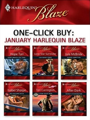 One-Click Buy: January 2009 Harlequin Blaze: Every Breath You Take...Lone Star SurrenderNaked AmbitionNo Holding BackA Few Good MenAfter Dark