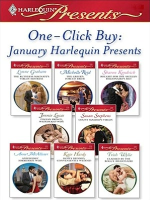 One-Click Buy: January 2009 Harlequin Presents: The Ruthless Magnate's Virgin MistressThe Greek's Forced BrideBought for the Sicilian Billionaire's BedItalian Prince, Wedlocked WifeCount Maxime's VirginAntonides' Forbidden Wife