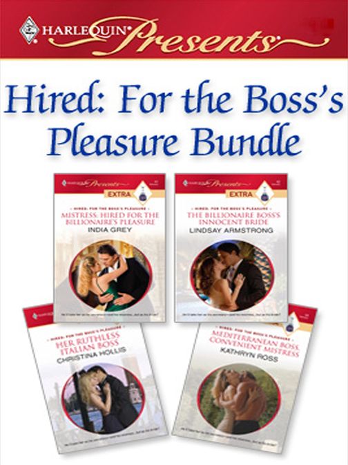 Hired: For the Boss's Pleasure Bundle: Mistress: Hired for the Billionaire's PleasurThe Billionaire Boss's Innocent BrideHer Ruthless Italian BossMediterranean Boss, Convenient Mistress