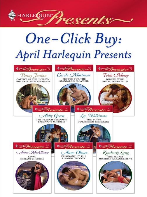 One-Click Buy: April 2009 Harlequin Presents: Captive at the Sicilian Billionaire's CommandBedded for the Spaniard's PleasureForced Wife, Royal Love-ChildThe French Tycoon's Pregnant MistressThe Boss's Forbidden SecretarySavas' Defiant Mistress