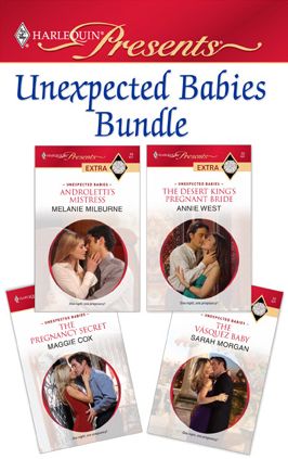 Unexpected Babies Bundle: Androletti's MistressThe Desert King's Pregnant BrideThe Pregnancy SecretThe Vasquez Baby