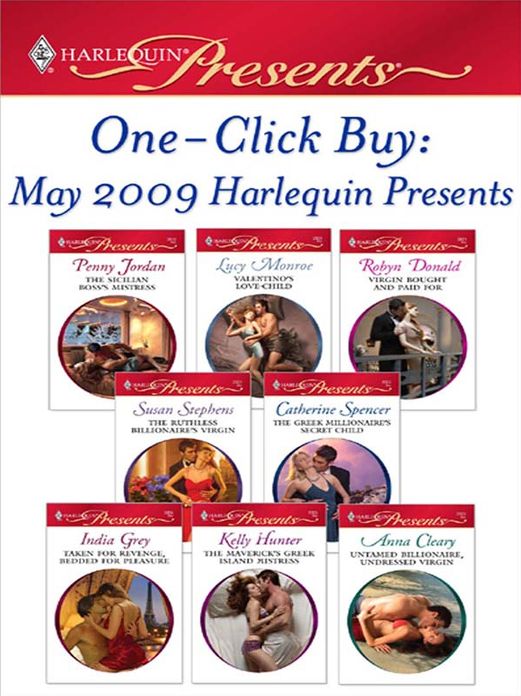 One-Click Buy: May 2009 Harlequin Presents: The Sicilian Boss's MistressValentino's Love-ChildVirgin Bought and Paid ForThe Ruthless Billionaire's VirginThe Greek Millionaire's Secret ChildTaken for Revenge, Bedded for Pleasure