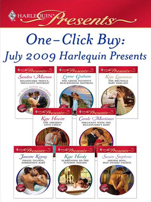 One-Click Buy: July 2009 Harlequin Presents: Billionaire Prince, Pregnant MistressThe Greek Tycoon's Blackmailed MistressThe Brunelli Baby BargainThe Sheikh's Love-ChildPregnant with the Billionaire's BabyPirate Tycoon, Forbidden Baby