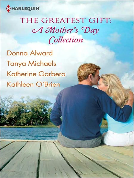 The Greatest Gift: A Mother's Day Collection: Second-Chance MotherUnexpected GiftsA Mother's Day MatchHer First Mother's Day