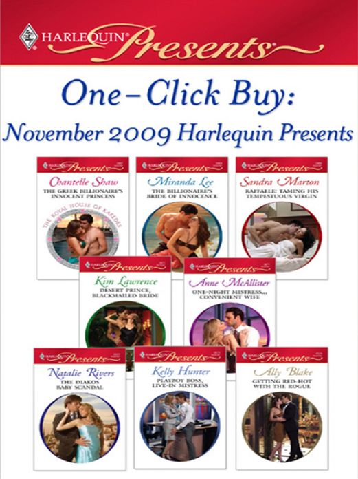 One-Click Buy: November 2009 Harlequin Presents: The Greek Billionaire's Innocent PrincessThe Billionaire's Bride of InnocenceRaffaele: Taming His Tempestuous VirginDesert Prince, Blackmailed BrideOne-Night Mistress...Convenient WifeThe Diakos Baby S