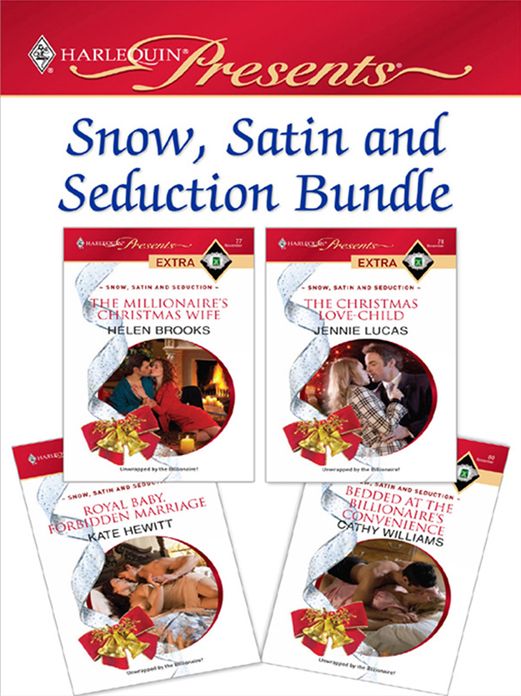 Snow, Satin and Seduction Bundle: The Millionaire's Christmas WifeThe Christmas Love-ChildRoyal Baby, Forbidden MarriageBedded at the Billionaire's Convenience