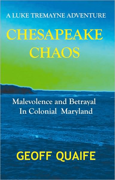 Chesapeake Chaos: A LukeTremayne Adventure: Malevolence And Betrayal In Colonial Maryland