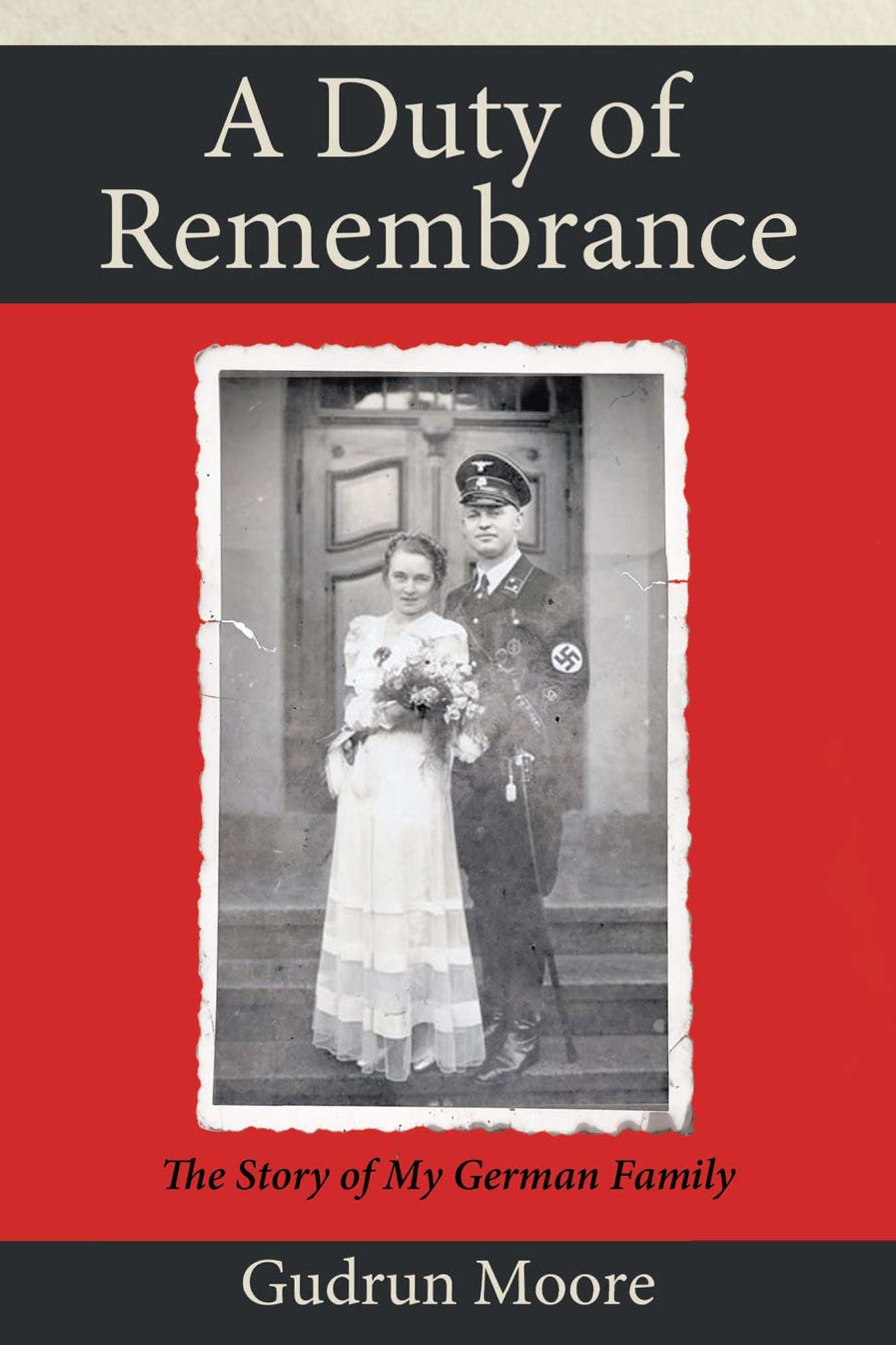 A Duty of Remembrance: The Story of My German Family