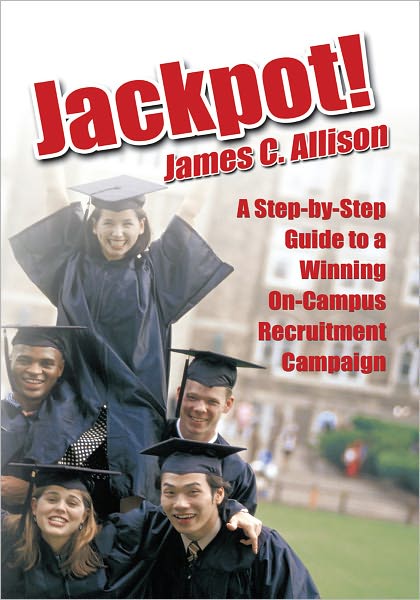 Jackpot!: A Step-by-Step Guide to a Winning On-Campus Recruitment Campaign