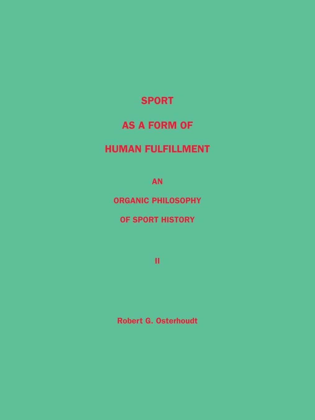 Sport As a Form of Human Fulfillment : An Organic Philosophy of Sport History