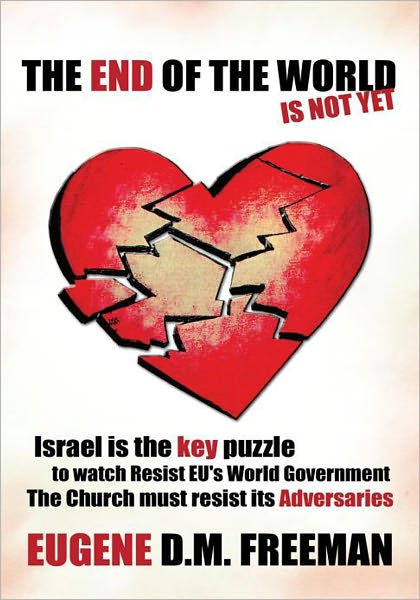THE END OF THE WORLD IS NOT YET: Israel is the key puzzle to watch Resist EU's World Government The Church must resist its Adversaries