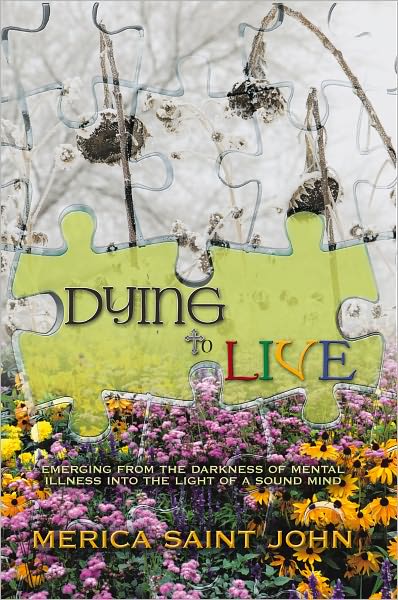 Dying to Live: Emerging from the Darkness of Mental Illness into the Light of a Sound Mind