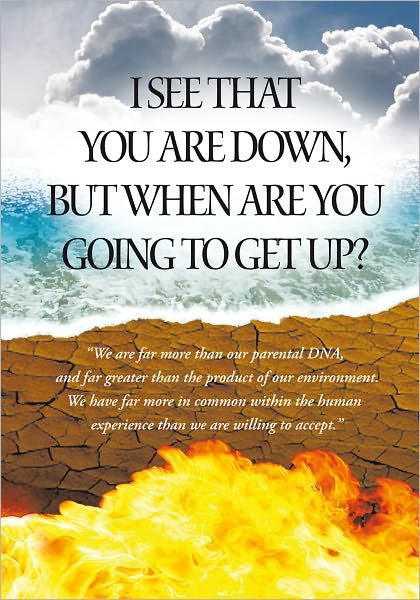 I See That You Are Down, But When Are You Going To Get Up?