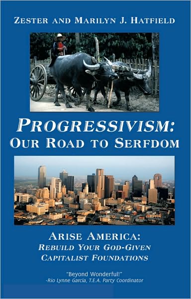 Progressivism: Our Road to Serfdom: Arise America: Rebuild Your God-Given Capitalist Foundations