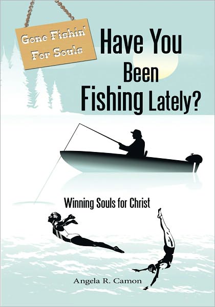 Have You Been Fishing Lately?: Winning Souls for Christ