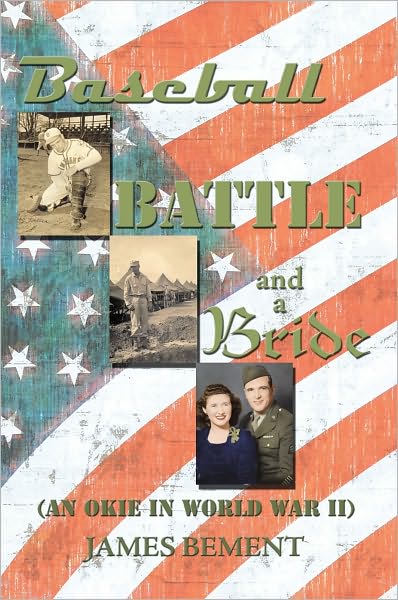 Baseball, Battle, and a Bride: (An Okie in World War II)