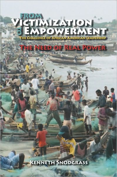 From Victimization to Empowerment: The Challenge Of African American Leadership The Need of Real Power