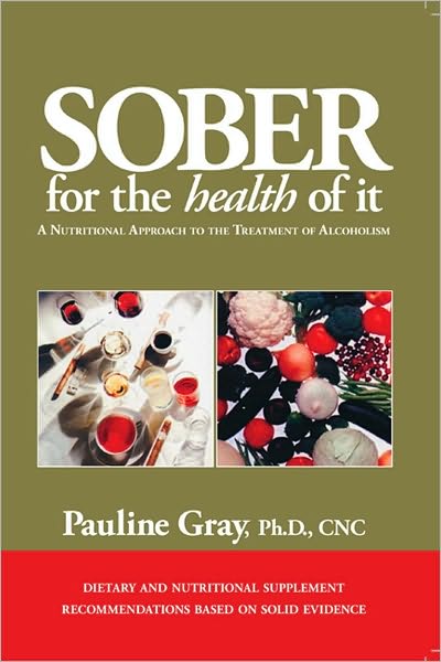 Sober For The Health Of It: A Nutritional Approach to the Treatment of Alcoholism