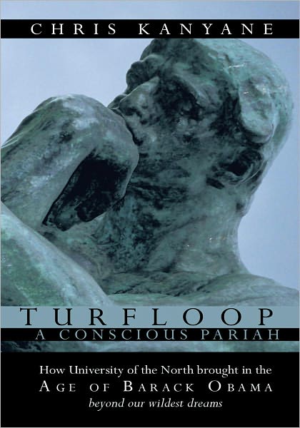 Turfloop A Conscious Pariah: How University of the North brought in the Age of Barack Obama beyond our wildest dreams
