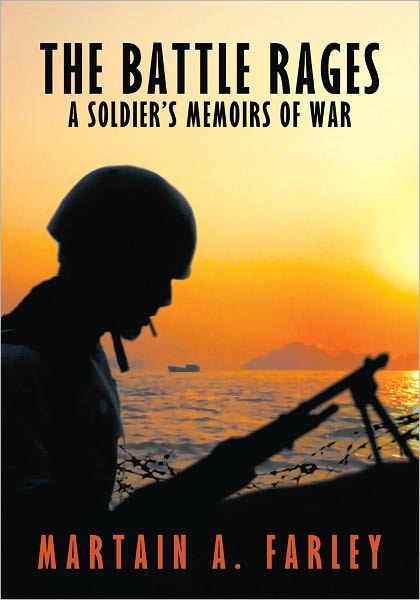 The Battle Rages: A Soldier's Memoirs of War