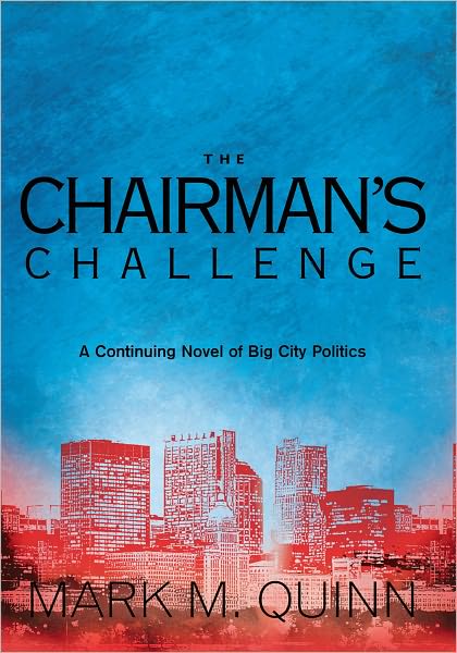 The Chairman's Challenge: A Continuing Novel of Big City Politics