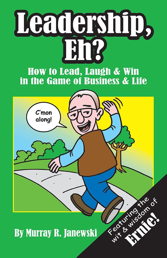 Leadership, Eh?: How to Lead, Laugh & Win in the Game of Business & Life