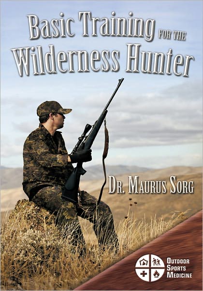 Basic Training for the Wilderness Hunter: Preparing for Your Outdoor Adventure