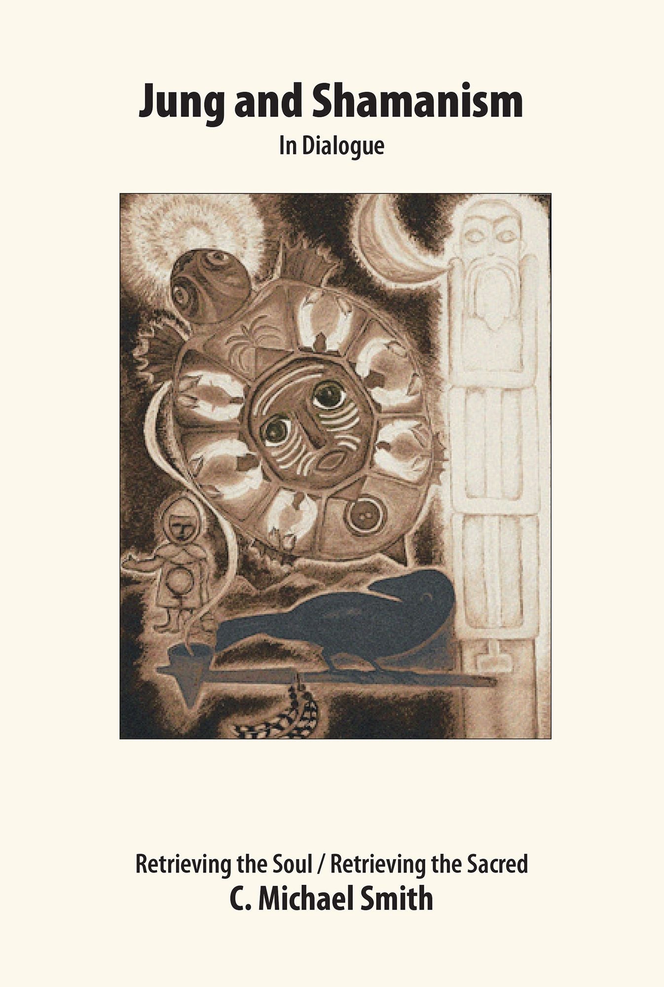 Jung and Shamanism in Dialogue: Retrieving the Soul / Retrieving the Sacred