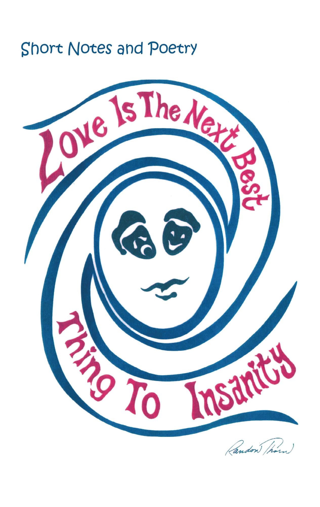 Love is the Next Best Thing to Insanity: Short Notes and Poetry