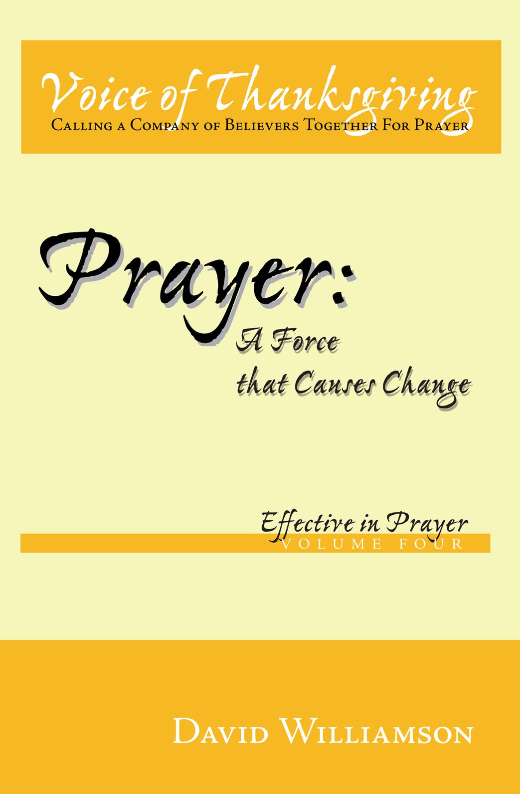 Prayer: A Force that Causes Change: Effective in Prayer: Volume 4