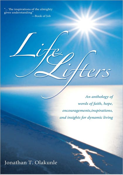 Life Lifters: An anthology of words of faith, hope, encouragements,inspirations,and insights for dynamic living