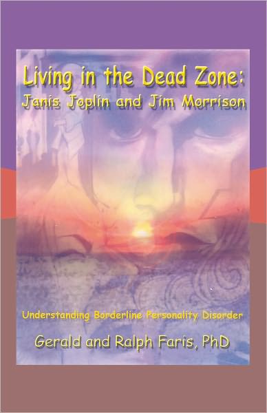 Living in the Dead Zone: Janis Joplin and Jim Morrison: Understanding Borderline Personality Disorder