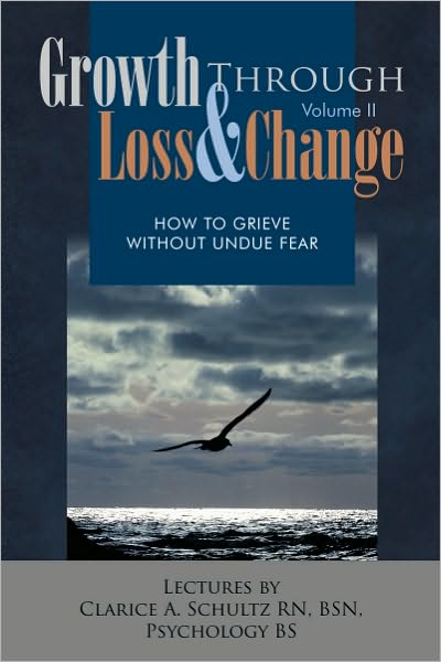 Growth through Loss & Change, Volume II: How to Grieve Without Undue Fear