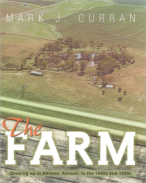 The Farm: Growing up in Abilene, Kansas, in the 1940s and 1950s