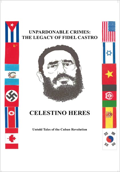 Unpardonable Crimes: The Legacy of Fidel Castro: Untold Tales of the Cuban Revolution
