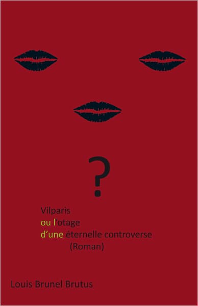 Vilparis ou l'otage d'une éternelle controverse: (Roman)