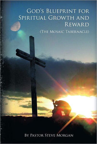 God's Blueprint for Spiritual Growth and Reward: The Mosaic Tabernacle
