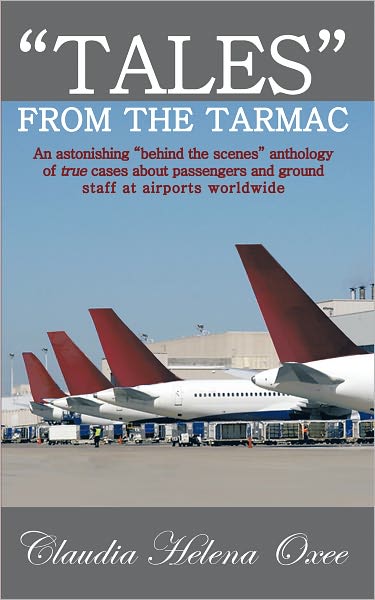 "Tales" From The Tarmac: An astonishing "behind the scenes" anthology of true cases about passengers and ground staff at airports worldwide