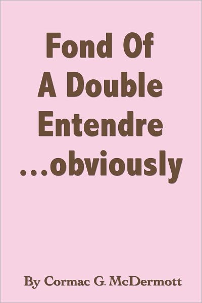Fond Of A Double Entendre ... obviously