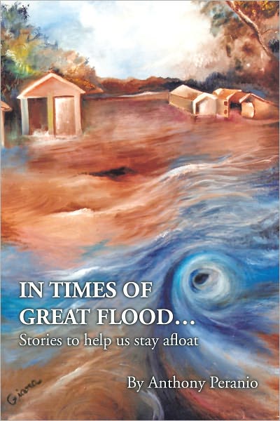 IN TIMES OF GREAT FLOOD...: Stories to help us stay afloat