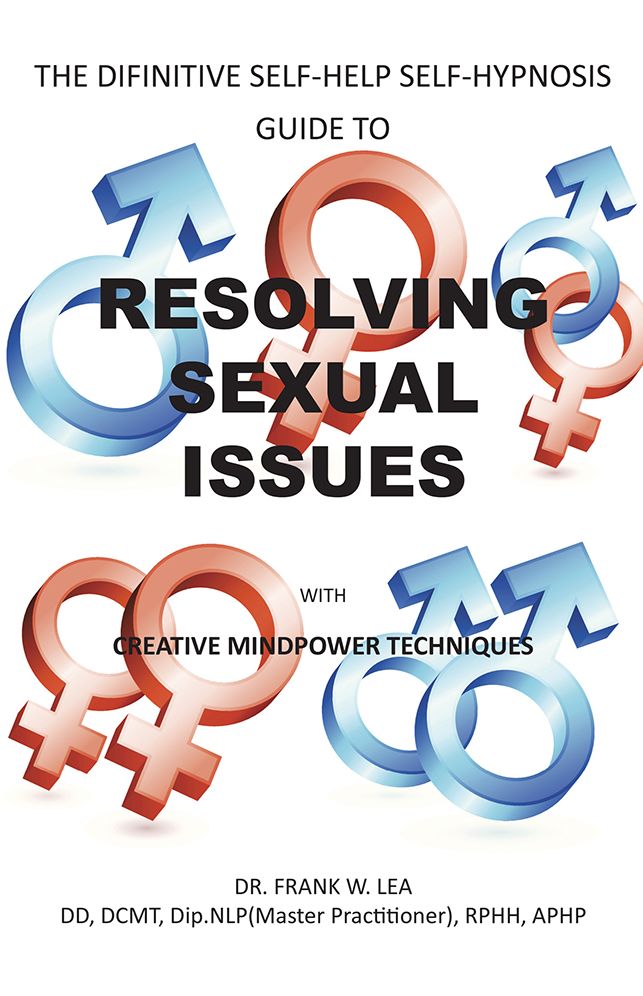 RESOLVING SEXUAL ISSUES with Creative Mindpower Techniques: THE DIFINITIVE SELF-HELP SELF-HYPNOSIS GUIDE