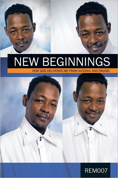 New Beginnings: How God Delivered Me From Alcohol And Drugs!
