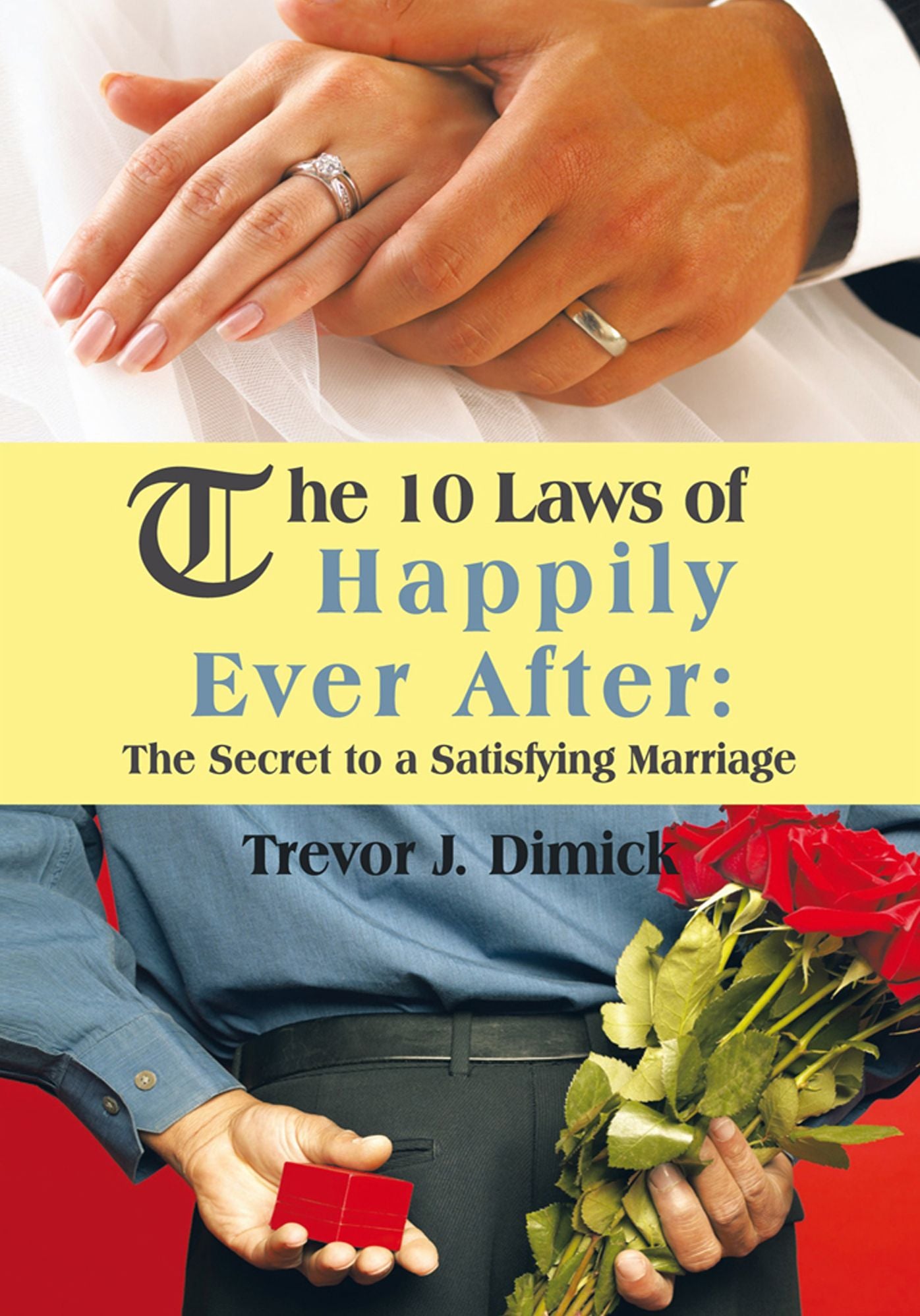 The 10 Laws of Happily Ever After:: The Secret to a Satisfying Marriage