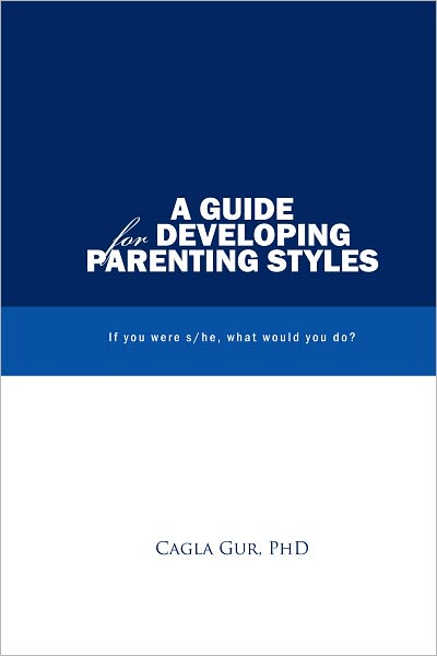 A Guide for Developing Parenting Styles: If you were s/he, what would you do?
