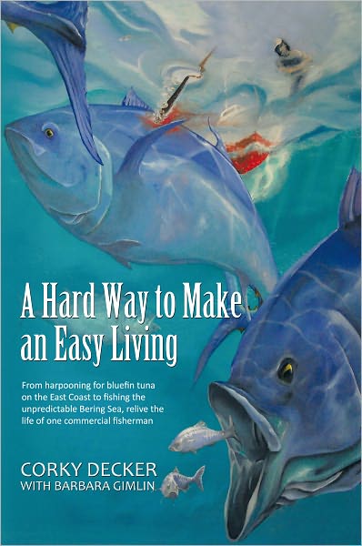 A Hard Way to Make an Easy Living: From harpooning for bluefin tuna on the East Coast to fishing the unpredictable Bering Sea, relive the life of one commercial fisherman
