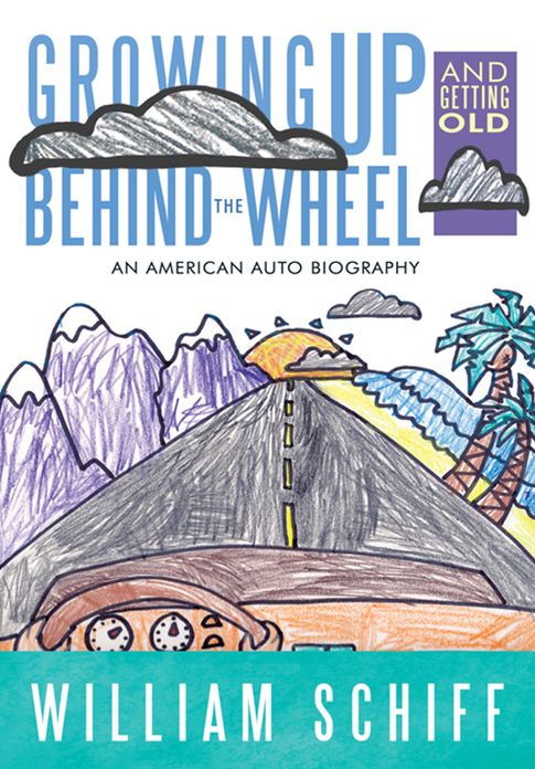 Growing Up and Getting Old Behind the Wheel:: An American Auto Biography