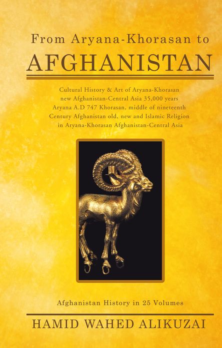 From Aryana-Khorasan to Afghanistan: Afghanistan History in 25 Volumes