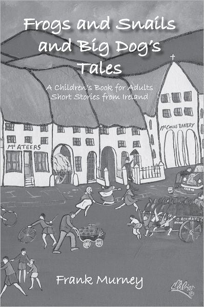 Frogs and Snails and Big Dog's Tales: A Children's Book for Adults Short Stories from Ireland