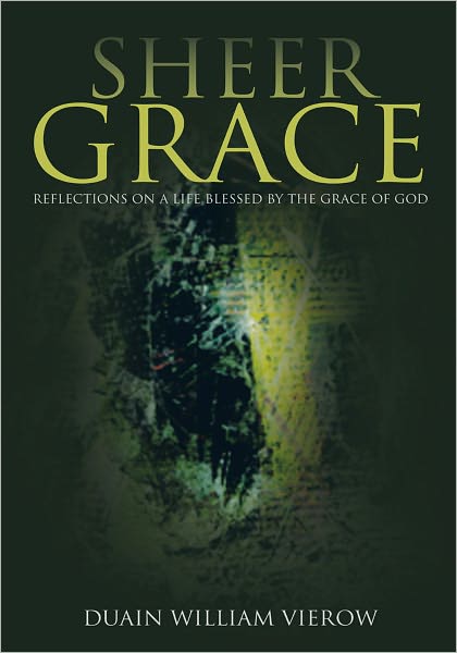 Sheer Grace: Reflections on a Life Blessed by the Grace of God